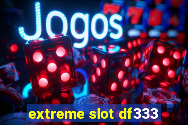 extreme slot df333